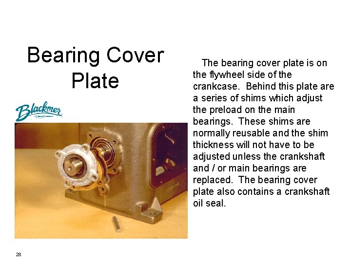 Bearing Cover Plate 28 The bearing cover plate is on the flywheel side of