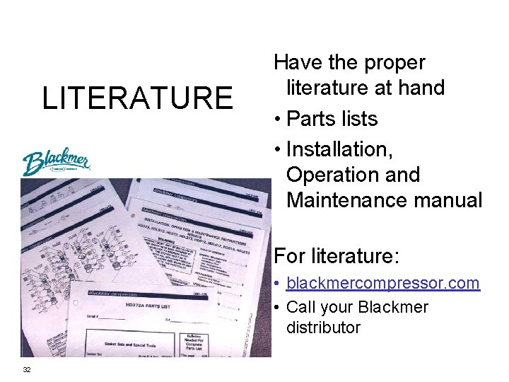 LITERATURE Have the proper literature at hand • Parts lists • Installation, Operation and