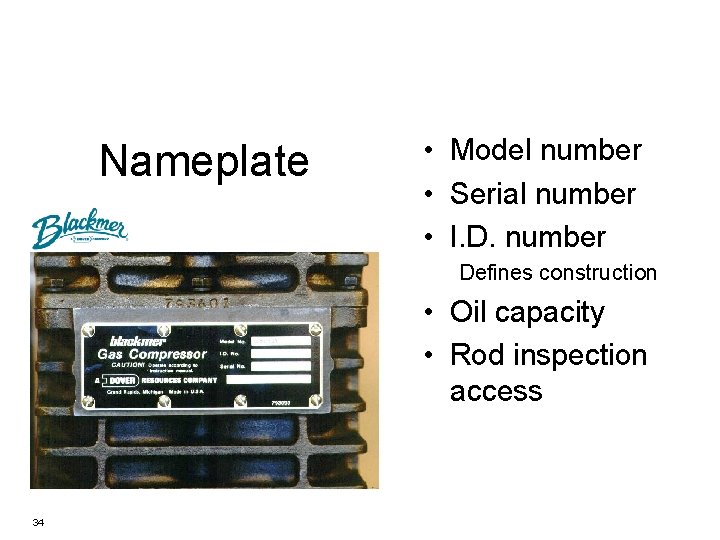 Nameplate • Model number • Serial number • I. D. number Defines construction •