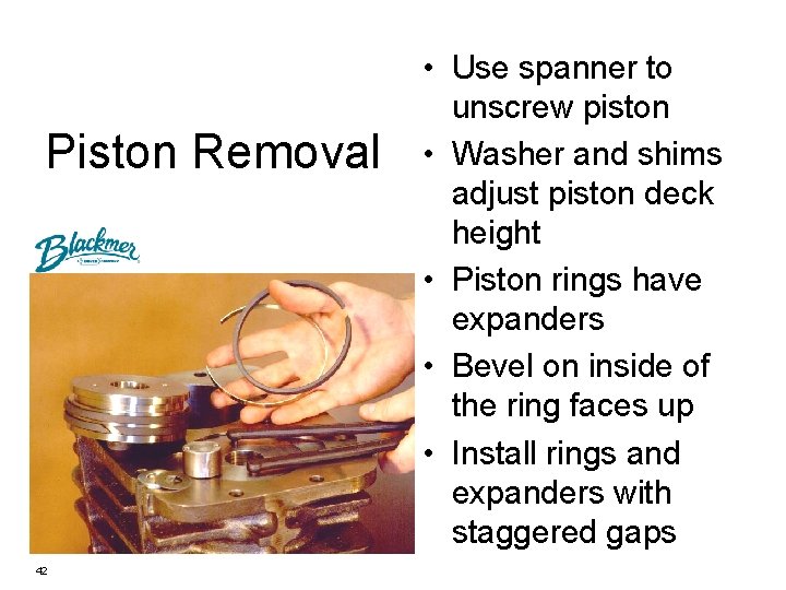 Piston Removal 42 • Use spanner to unscrew piston • Washer and shims adjust