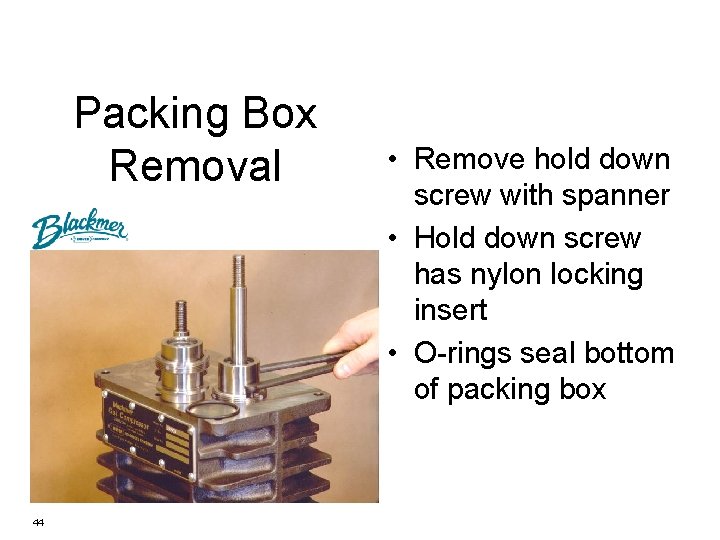 Packing Box Removal 44 • Remove hold down screw with spanner • Hold down