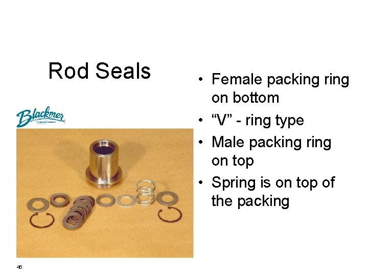 Rod Seals 46 • Female packing ring on bottom • “V” - ring type