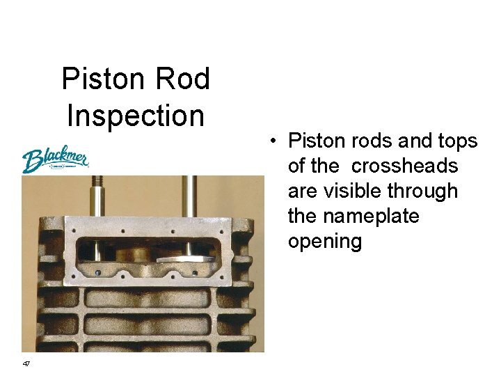 Piston Rod Inspection 47 • Piston rods and tops of the crossheads are visible