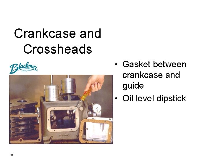 Crankcase and Crossheads • Gasket between crankcase and guide • Oil level dipstick 48