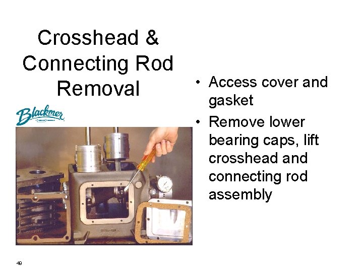 Crosshead & Connecting Rod Removal 49 • Access cover and gasket • Remove lower