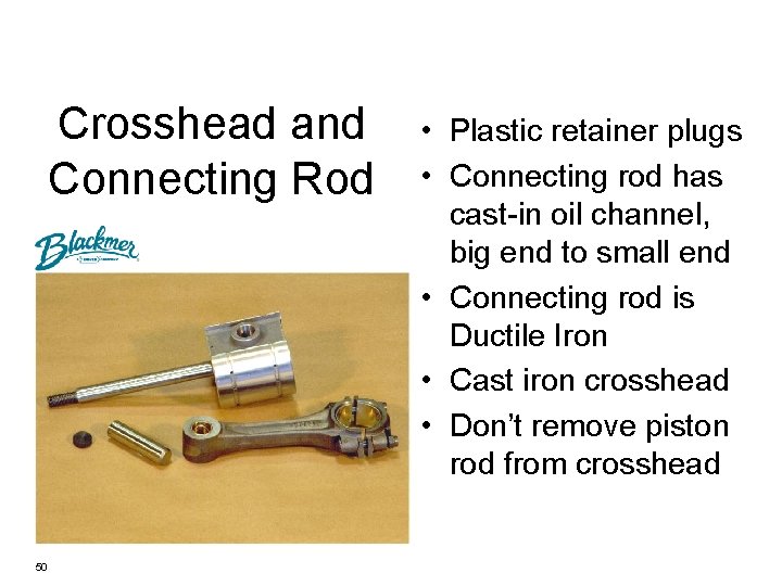 Crosshead and Connecting Rod 50 • Plastic retainer plugs • Connecting rod has cast-in