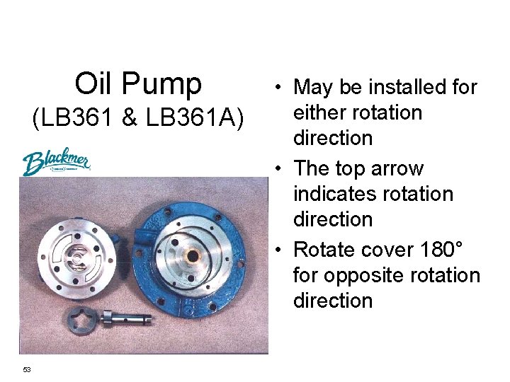 Oil Pump (LB 361 & LB 361 A) 53 • May be installed for