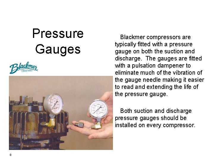 Pressure Gauges Blackmer compressors are typically fitted with a pressure gauge on both the