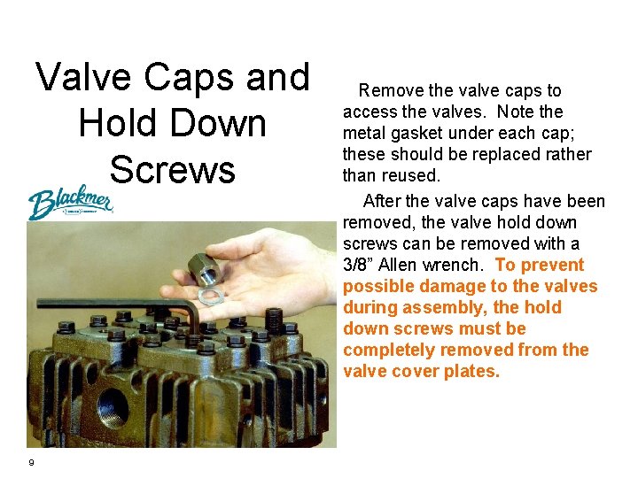 Valve Caps and Hold Down Screws 9 Remove the valve caps to access the
