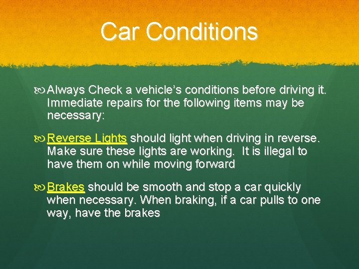 Car Conditions Always Check a vehicle’s conditions before driving it. Immediate repairs for the