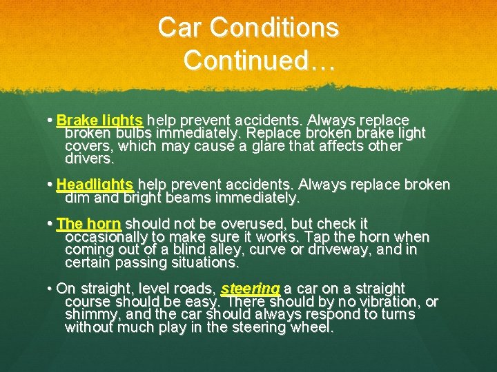 Car Conditions Continued… • Brake lights help prevent accidents. Always replace broken bulbs immediately.