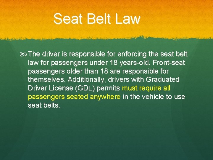 Seat Belt Law The driver is responsible for enforcing the seat belt law for