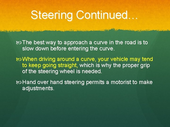 Steering Continued… The best way to approach a curve in the road is to