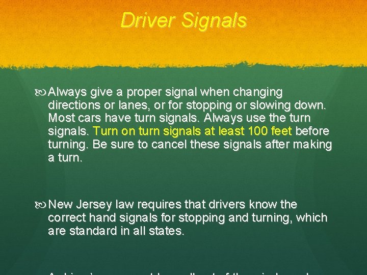 Driver Signals Always give a proper signal when changing directions or lanes, or for