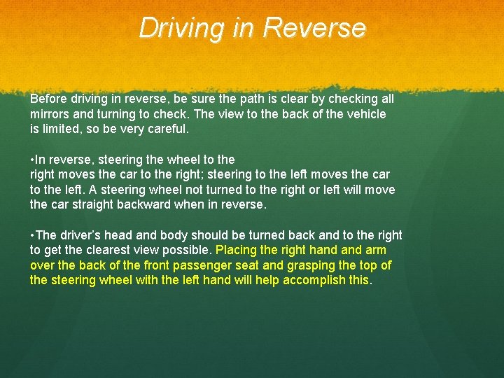 Driving in Reverse Before driving in reverse, be sure the path is clear by