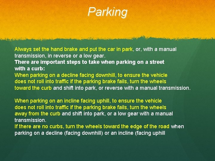 Parking Always set the hand brake and put the car in park, or, with