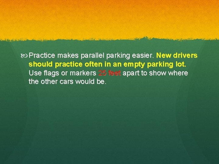  Practice makes parallel parking easier. New drivers should practice often in an empty