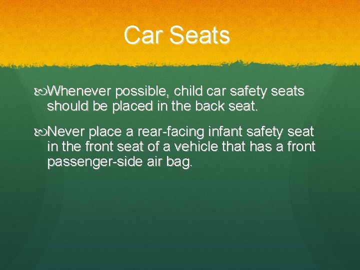 Car Seats Whenever possible, child car safety seats should be placed in the back