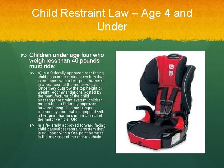 Child Restraint Law – Age 4 and Under Children under age four who weigh
