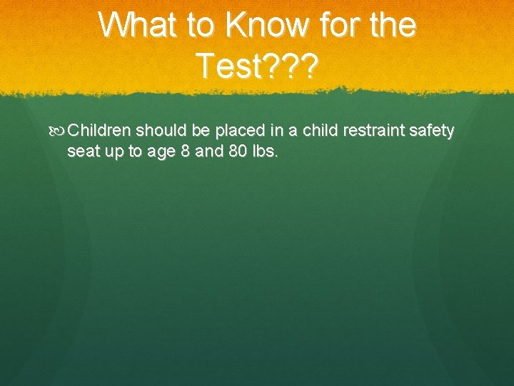 What to Know for the Test? ? ? Children should be placed in a
