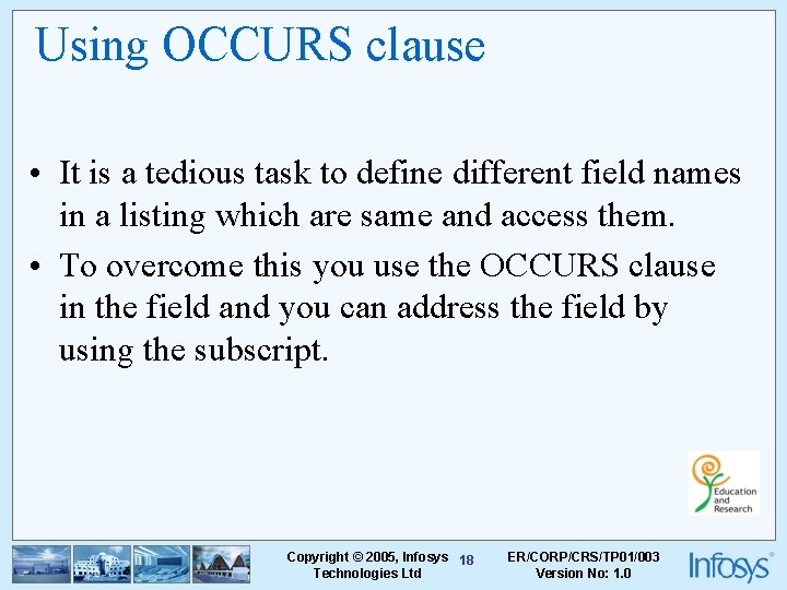 Using OCCURS clause • It is a tedious task to define different field names