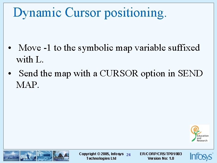 Dynamic Cursor positioning. • Move -1 to the symbolic map variable suffixed with L.