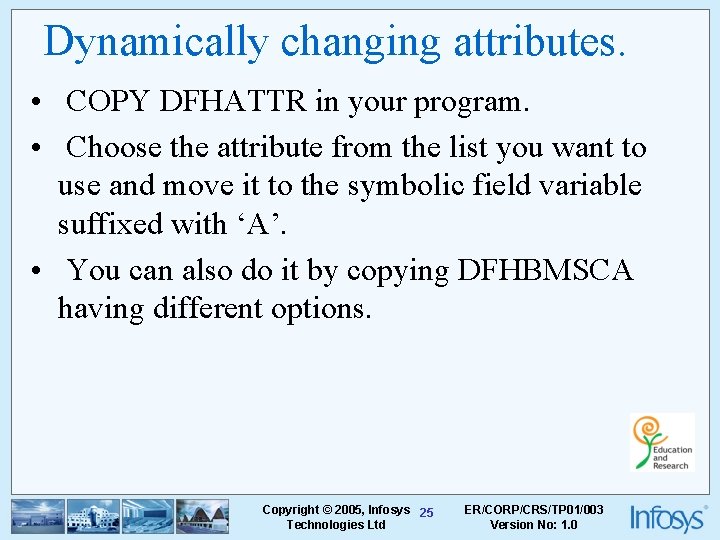 Dynamically changing attributes. • COPY DFHATTR in your program. • Choose the attribute from