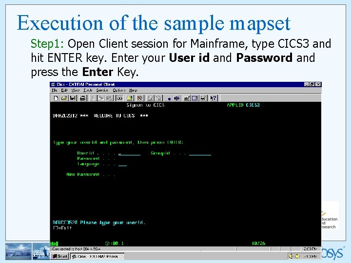Execution of the sample mapset Step 1: Open Client session for Mainframe, type CICS