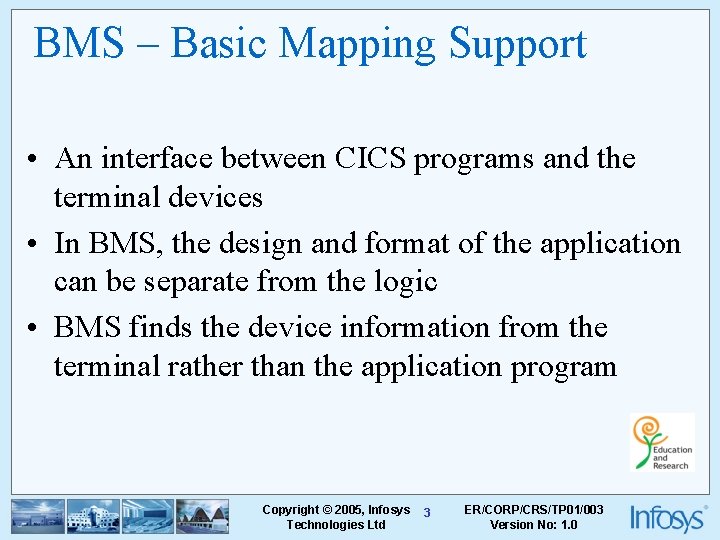 BMS – Basic Mapping Support • An interface between CICS programs and the terminal