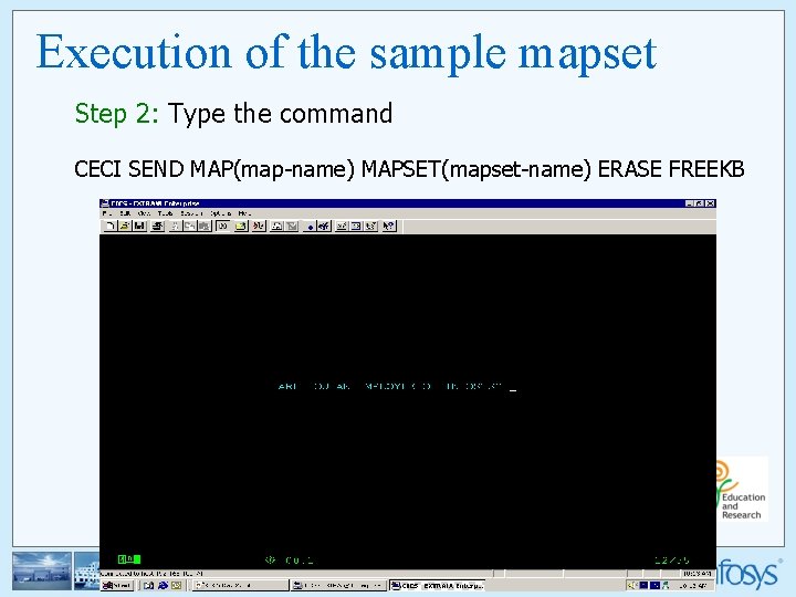 Execution of the sample mapset Step 2: Type the command CECI SEND MAP(map-name) MAPSET(mapset-name)