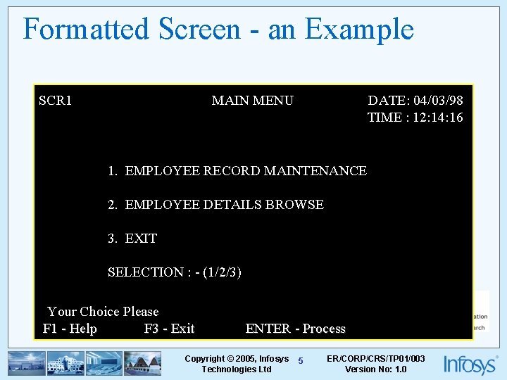 Formatted Screen - an Example SCR 1 MAIN MENU DATE: 04/03/98 TIME : 12: