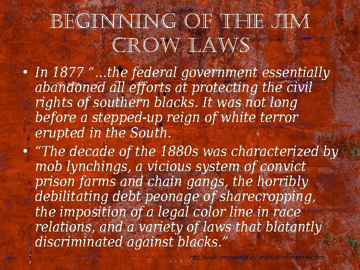 beginning of the Jim crow laws • In 1877 “…the federal government essentially abandoned