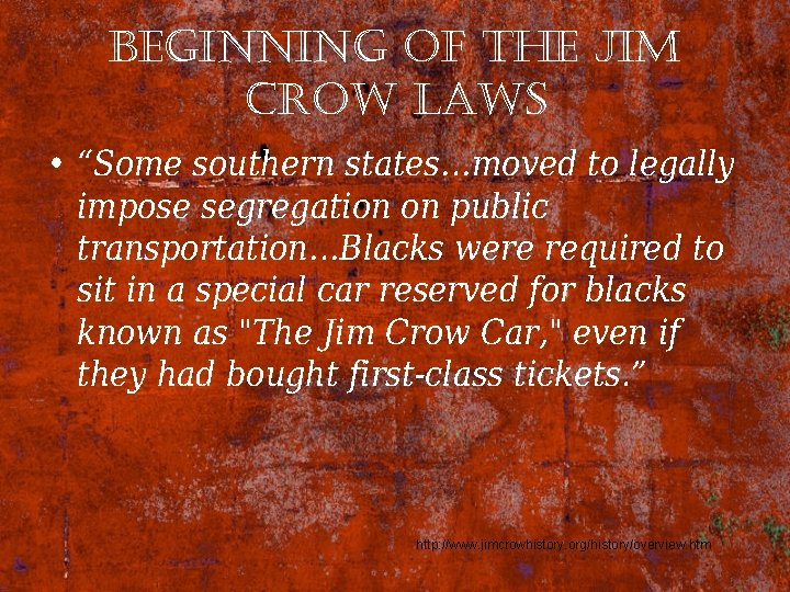 beginning of the Jim crow laws • “Some southern states…moved to legally impose segregation