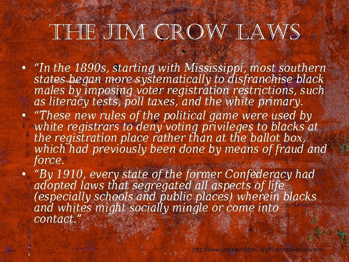 the Jim crow laws • “In the 1890 s, starting with Mississippi, most southern