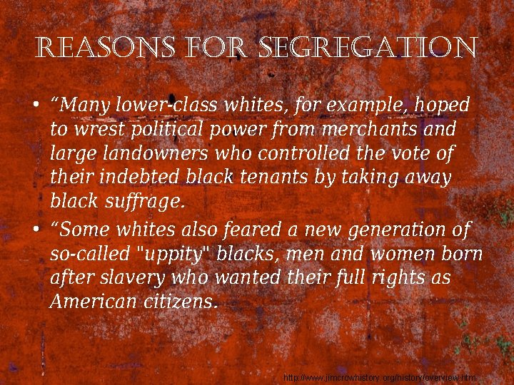 reasons for segregation • “Many lower-class whites, for example, hoped to wrest political power