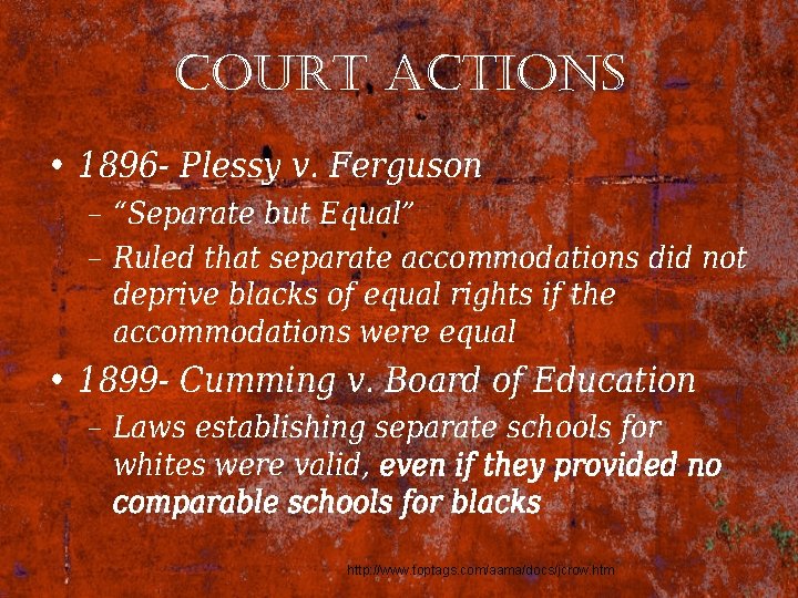 court actions • 1896 - Plessy v. Ferguson – “Separate but Equal” – Ruled