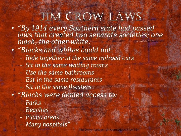 Jim crow laws • “By 1914 every Southern state had passed laws that created