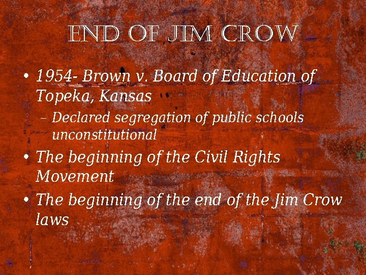 end of Jim crow • 1954 - Brown v. Board of Education of Topeka,