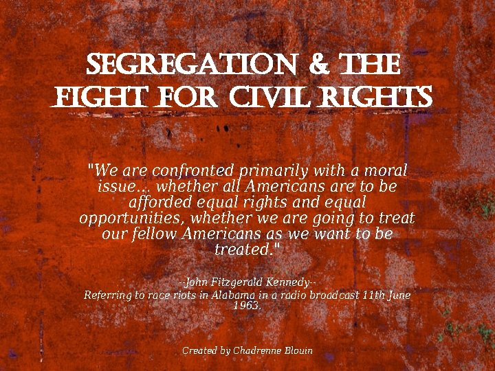 segregation & the fight for civil rights "We are confronted primarily with a moral