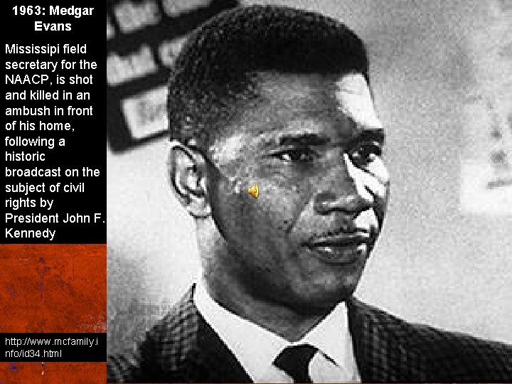 1963: Medgar Evans Mississipi field secretary for the NAACP, is shot and killed in