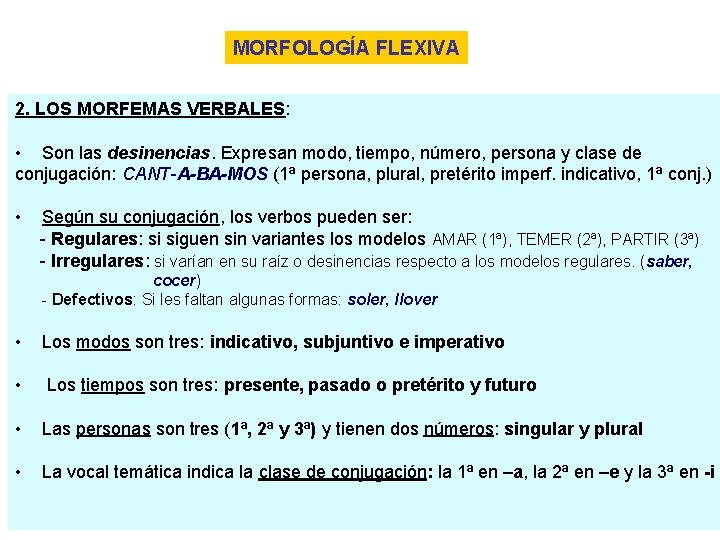 MORFOLOGÍA FLEXIVA 2. LOS MORFEMAS VERBALES: • Son las desinencias. Expresan modo, tiempo, número,