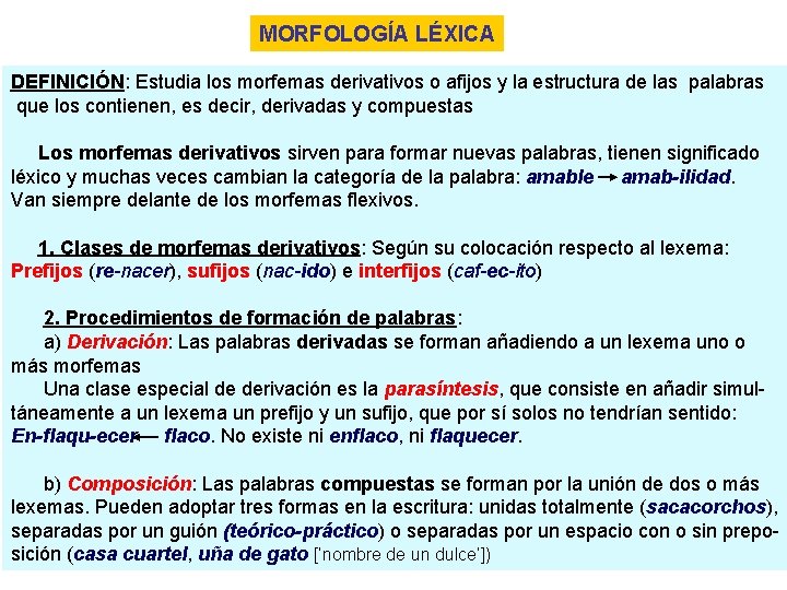 MORFOLOGÍA LÉXICA DEFINICIÓN: Estudia los morfemas derivativos o afijos y la estructura de las