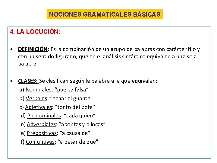 NOCIONES GRAMATICALES BÁSICAS 4. LA LOCUCIÓN: • DEFINICIÓN: Es la combinación de un grupo