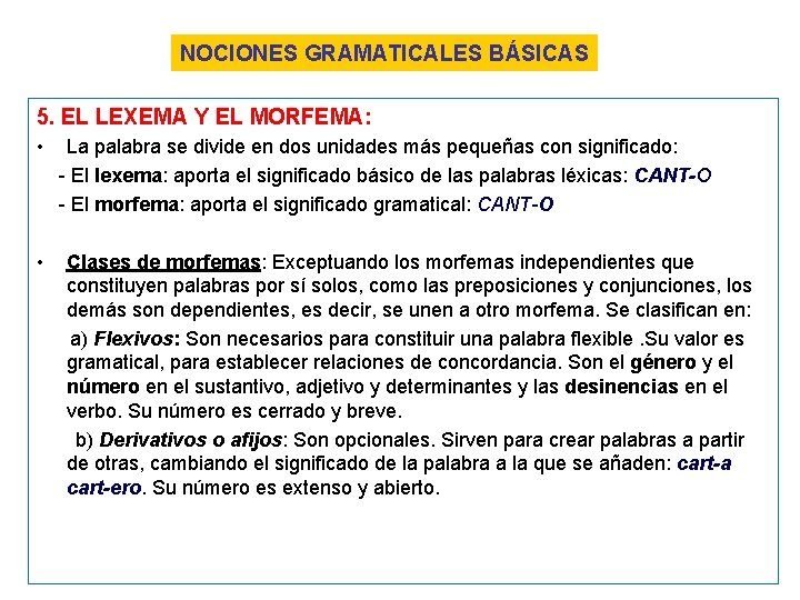 NOCIONES GRAMATICALES BÁSICAS 5. EL LEXEMA Y EL MORFEMA: • • La palabra se