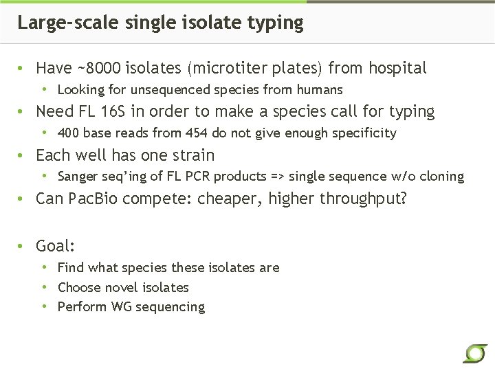 Large-scale single isolate typing • Have ~8000 isolates (microtiter plates) from hospital • Looking
