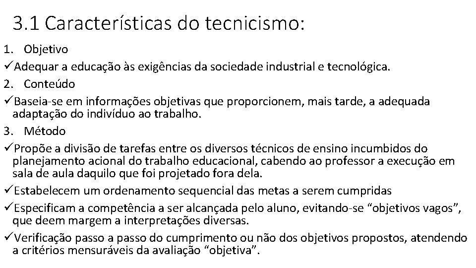 3. 1 Características do tecnicismo: 1. Objetivo üAdequar a educação às exigências da sociedade