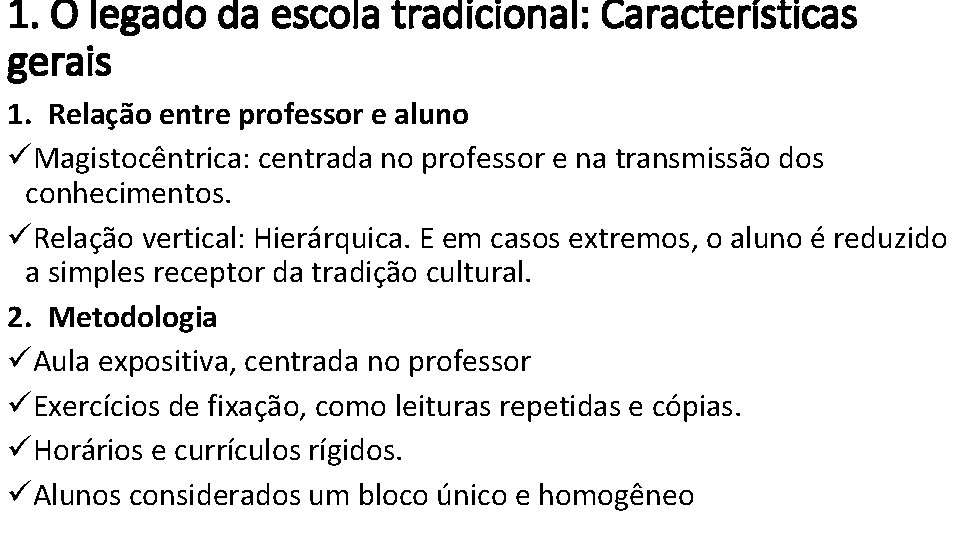 1. O legado da escola tradicional: Características gerais 1. Relação entre professor e aluno