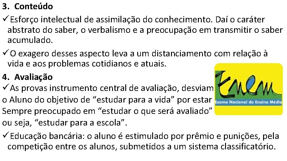 3. Conteúdo üEsforço intelectual de assimilação do conhecimento. Daí o caráter abstrato do saber,