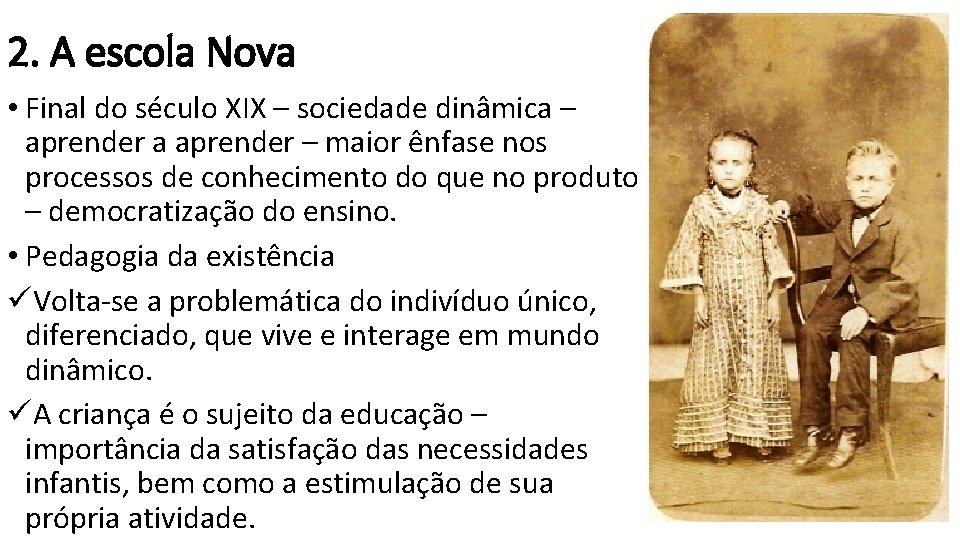 2. A escola Nova • Final do século XIX – sociedade dinâmica – aprender