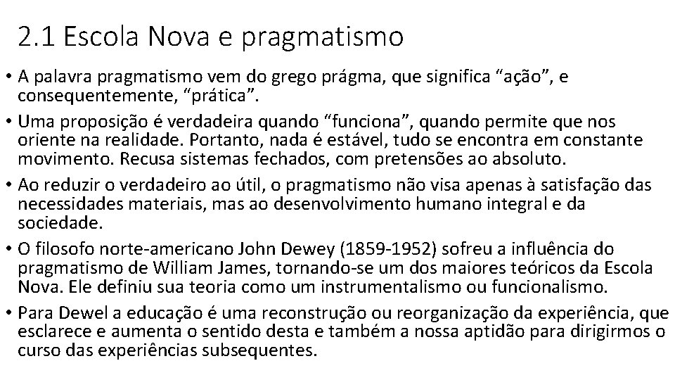 2. 1 Escola Nova e pragmatismo • A palavra pragmatismo vem do grego prágma,